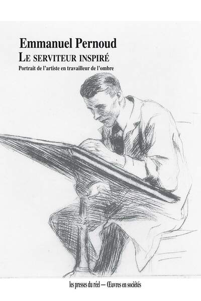 Le serviteur inspiré. Portrait de l’artiste en travailleur de l’ombre d’Emmanuel Pernoud