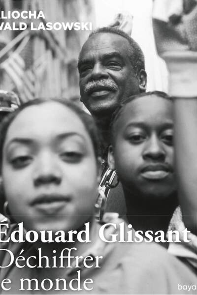 Édouard Glissant. Déchiffrer le monde d’Aliocha Wald Lasowski