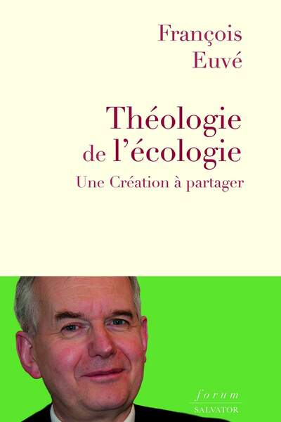 Théologie de l’écologie. Une Création à partager de François Euvé