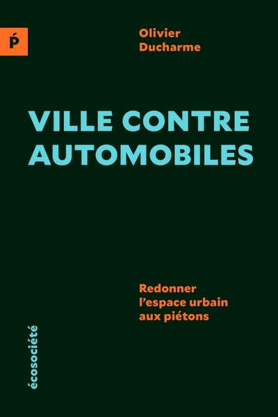 Ville contre automobiles. Redonner l’espace urbain aux piétons d’Olivier Ducharme