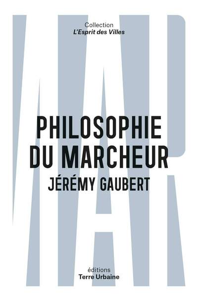 Philosophie du marcheur. Essai sur la marchabilité en ville de Jérémy Gaubert