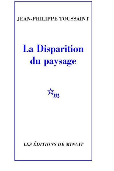 La Disparition du paysage de Jean-Philippe Toussaint