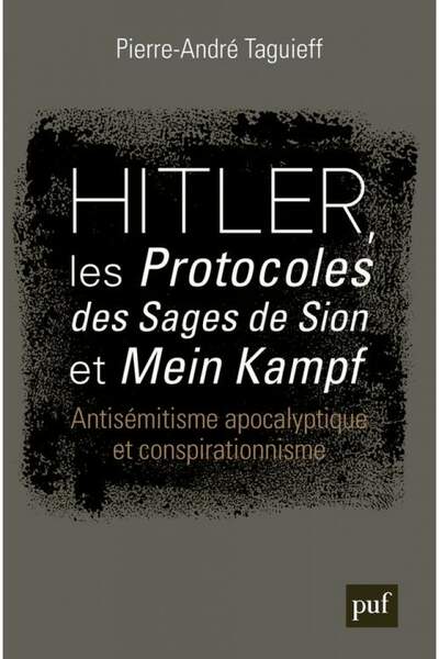 Hitler, les Protocoles des Sages de Sion et Mein Kampf de Pierre-André Taguieff