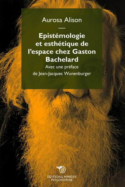 Épistémologie et esthétique de l’espace chez Gaston Bachelard d’Aurosa Alison