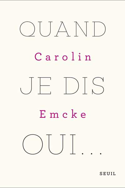 Quand je dis oui… de Carolin Emcke