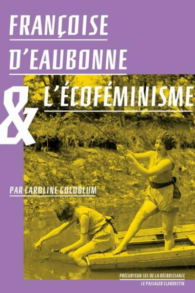 Françoise d’Eaubonne et l’écoféminisme de Caroline Goldblum