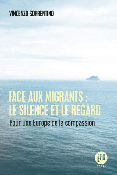 Face aux migrants : le silence et le regard. Pour une Europe de la compassion de Vincenzo Sorrentino