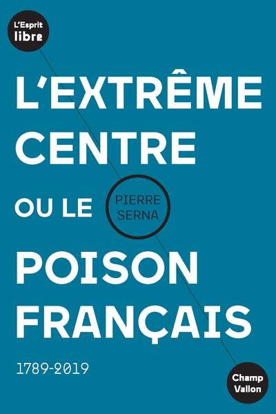 L’Extrême centre ou le poison français de Pierre Serna