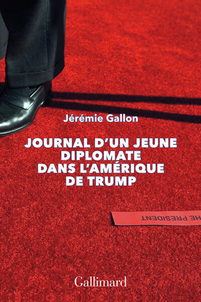Journal d’un jeune diplomate dans l’Amérique de Trump de Jérémie Gallon