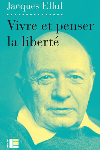Vivre et penser la liberté de Jacques Ellul