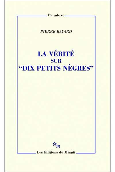 La Vérité sur Dix Petits Nègres de Pierre Bayard
