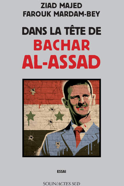 Dans la tête de Bachar al-Assad, de Subhi Adidi, Ziad Majed et Farouk Mardam-Bey