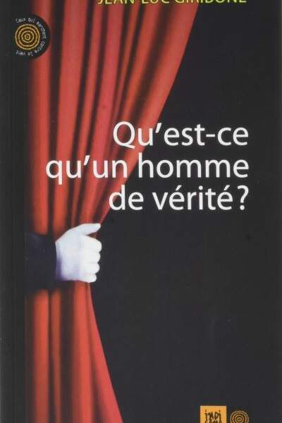 Qu’est-ce qu’un homme de vérité ?, de Jean-Luc Giribone