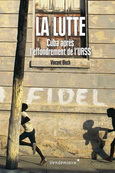 La Lutte. Cuba après l’effondrement de l’URSS, de Vincent Bloch