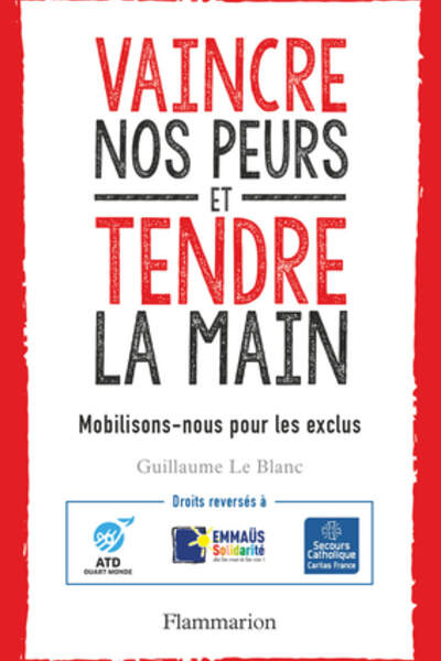 Vaincre nos peurs et tendre la main. Mobilisons-nous pour les exclus, de Guillaume le Blanc
