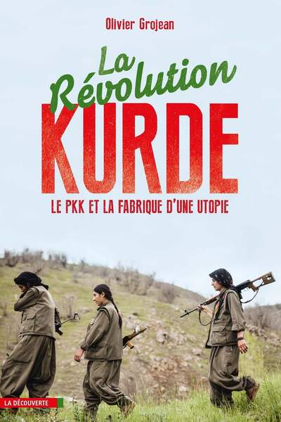 La Révolution kurde. Le PKK et la fabrique d’une utopie, d’Olivier Grojean