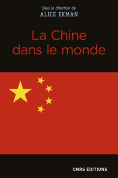 La Chine dans le monde, sous la dir. d’Alice Ekman
