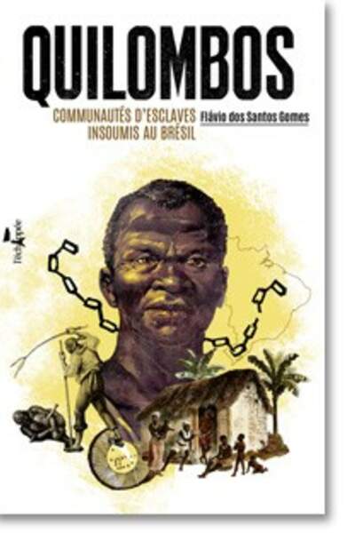 Quilombos. Communautés d’esclaves insoumis au Brésil, de Flávio dos Santos Gomes