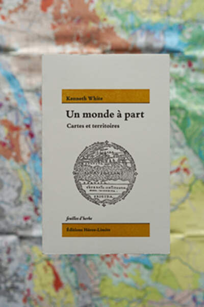 Un monde à part. Cartes et territoires, de Kenneth White