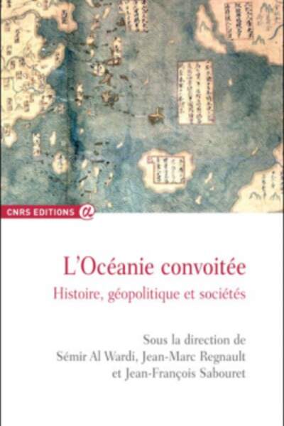L’Océanie convoitée. Histoire, géopolitique et sociétés, sous la dir. de Sémir Al Wardi, Jean-Marc Regnault et Jean-François Sabouret