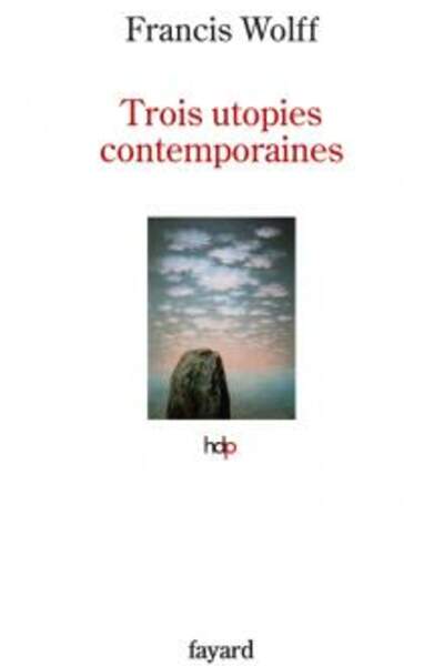 Trois utopies contemporaines, de Francis Wolff