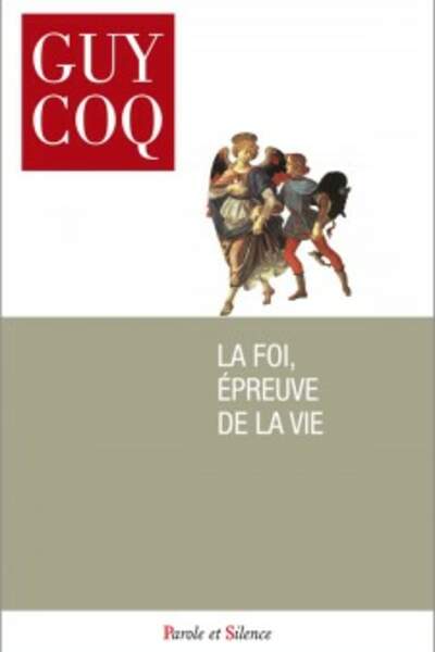 La foi, épreuve de la vie. Guy Coq