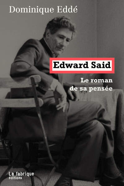 Edward Saïd. Le roman de sa pensée de Dominique Eddé