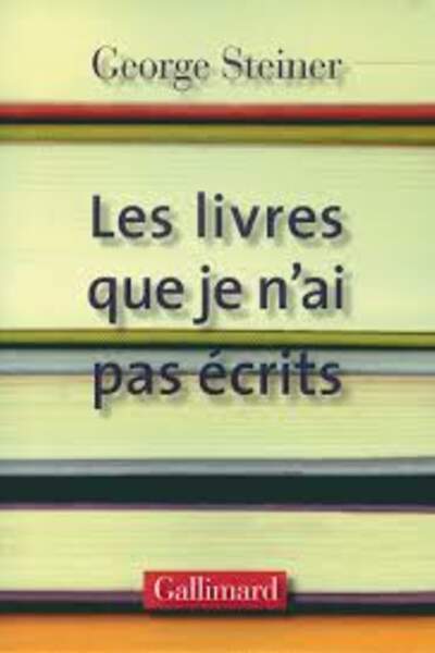 Les livres que je n’ai pas écrits de George Steiner