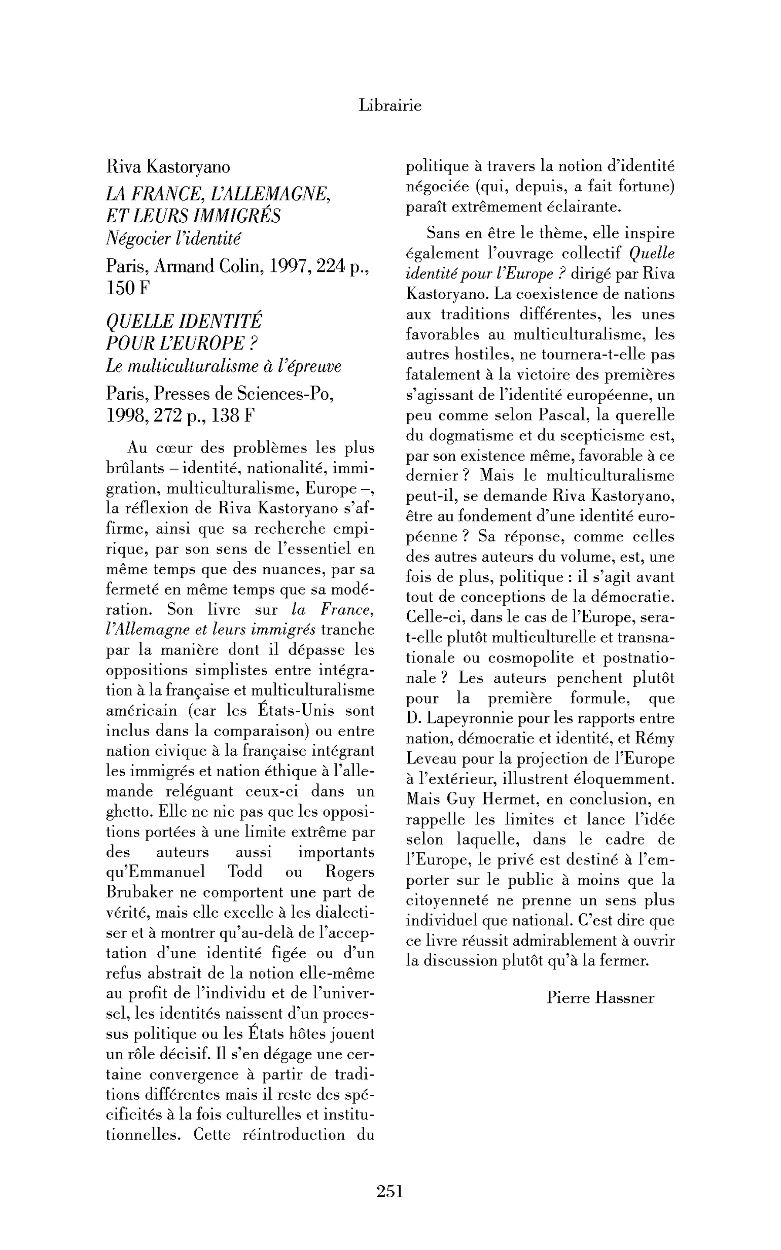 Riva Kastoryano la France, l’Allemagne, et leurs immigrés. Négocier l’identité et Quelle identité pour l’Europe? Le multiculturalisme à l’épreuve