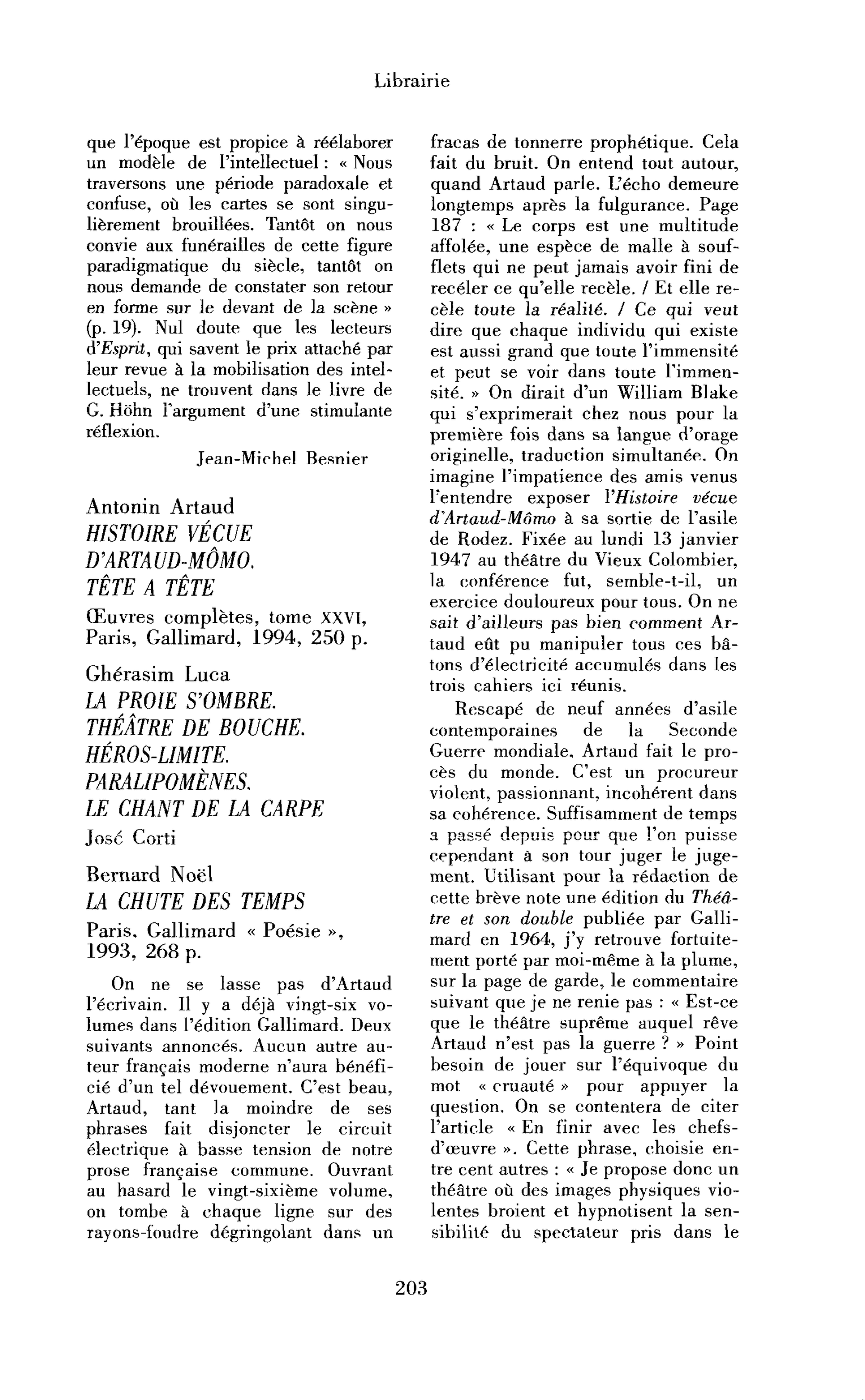 « Antonin Artaud : Histoire vécue d’Artaud-Mômo. Tête à tête ; Ghérasim Luca : la Proie s’ombre. Théâtre de bouche. Héros-limite. Paralipomènes. Le chant de la Carpe ; Bernard Noël : la Chute des temps »