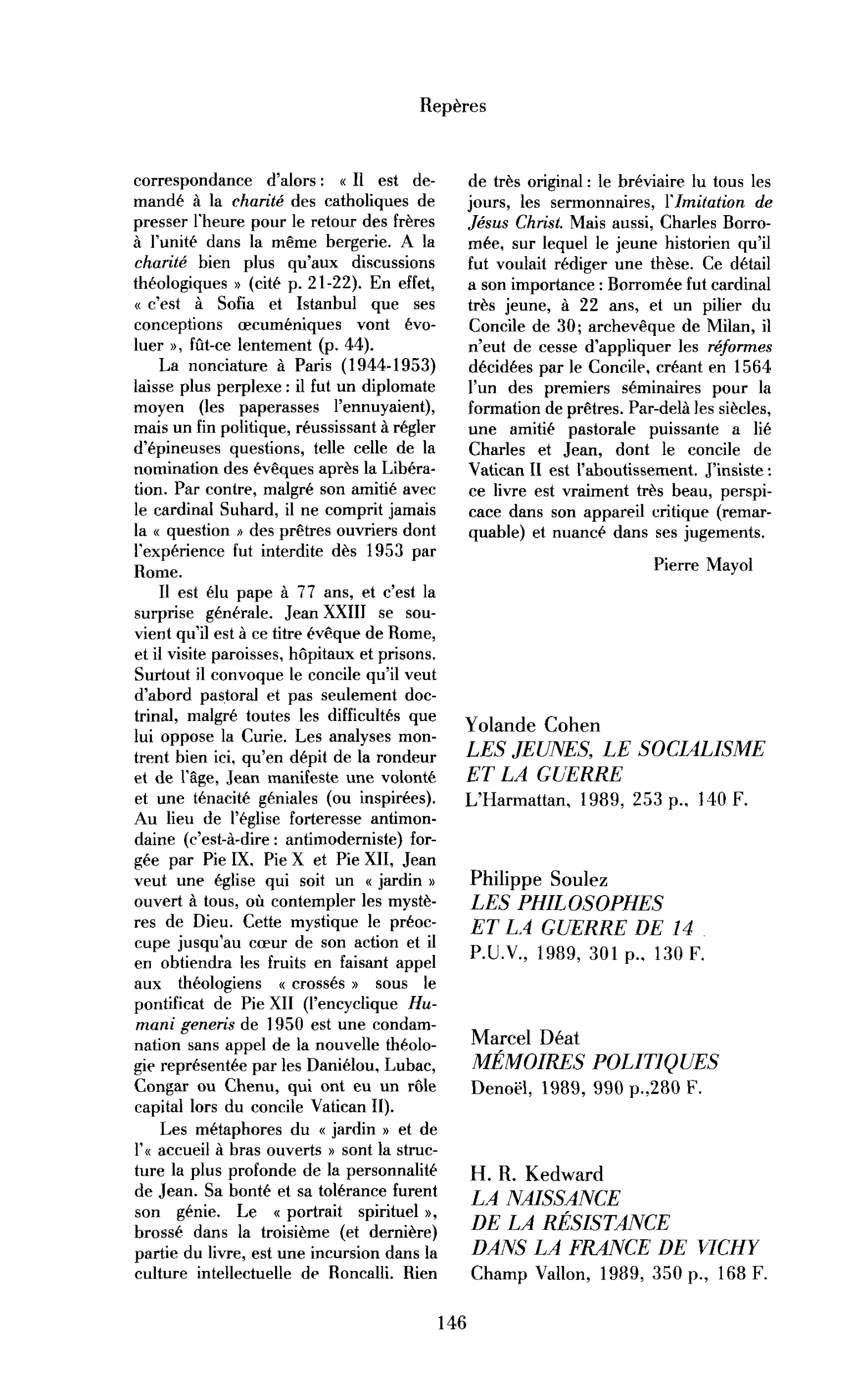 « Cohen, Les Jeunes, le socialisme et la guerre ; Soulez, Les Philosophes et la guerre de 14 ; Déat, Mémoires politiques ; Kedward, La Naissance de la Résistance dans la France de Vichy ; Faure, Le Projet culturel de Vichy »