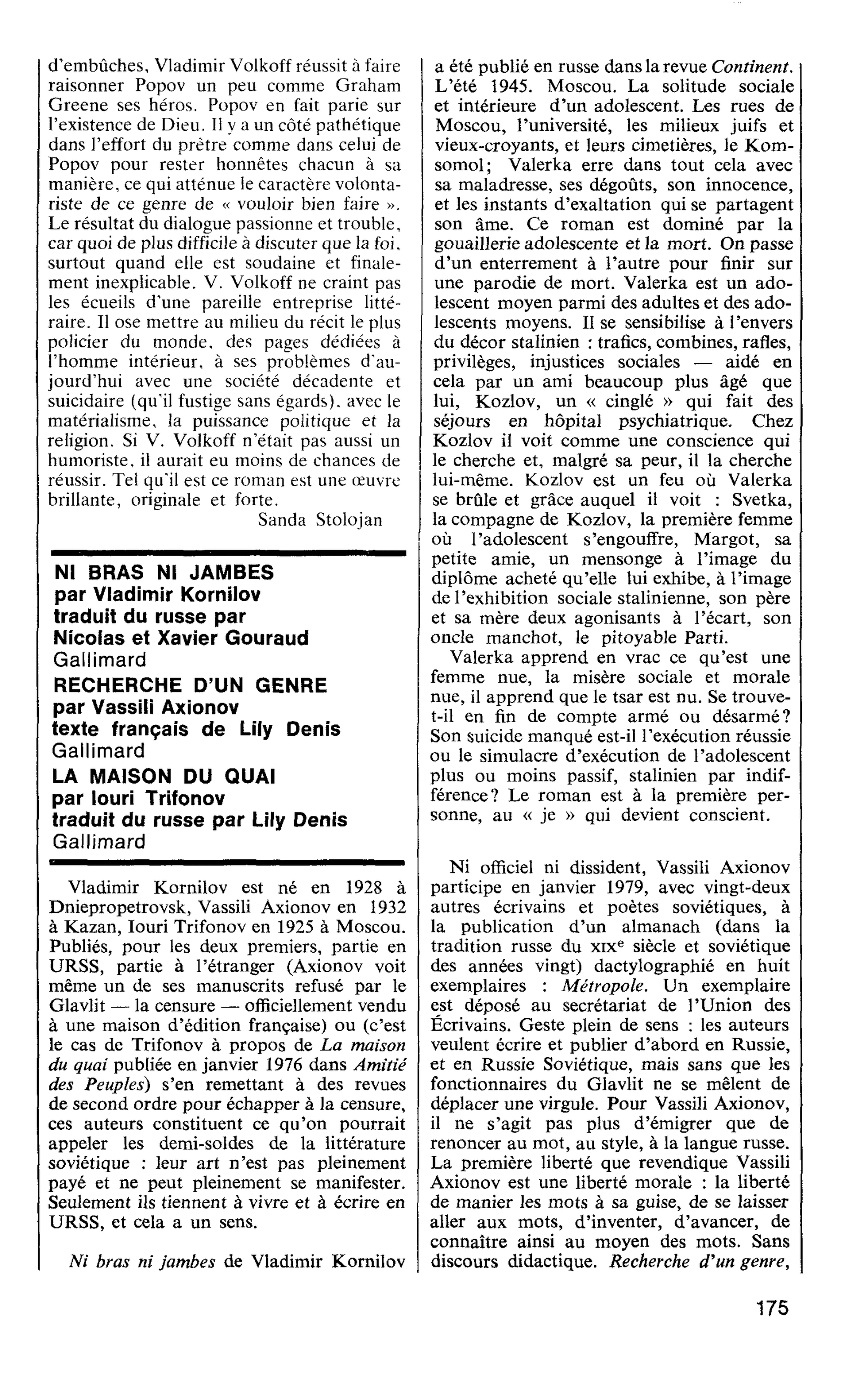 NI BRAS NI JAMBES par Vladimir Kornilov traduit du russe par Nicolas et Xavier Gouraud. RECHERCHE D’UN GENRE par Vassili Axionov texte français de Lily Denis. LA MAISON DU QUAI par louri Trifonov