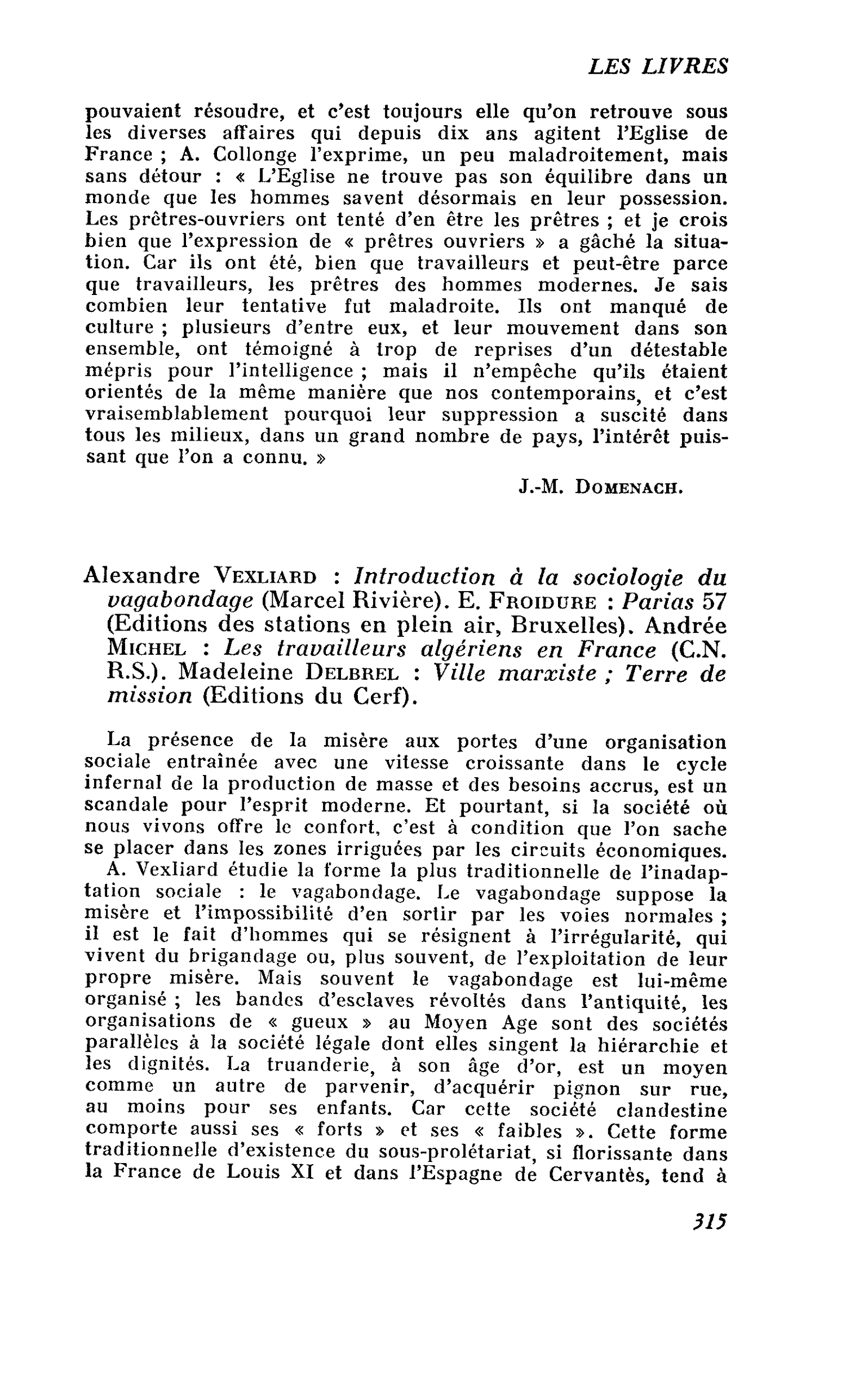 Alexandre Vexliard : Introduction à la sociologie du vagabondage. E. Froidure : Parias 57. Andrée Michel : Les travailleurs algériens en France. Madeleine Delbrel : Ville marxiste ; Terre de mission