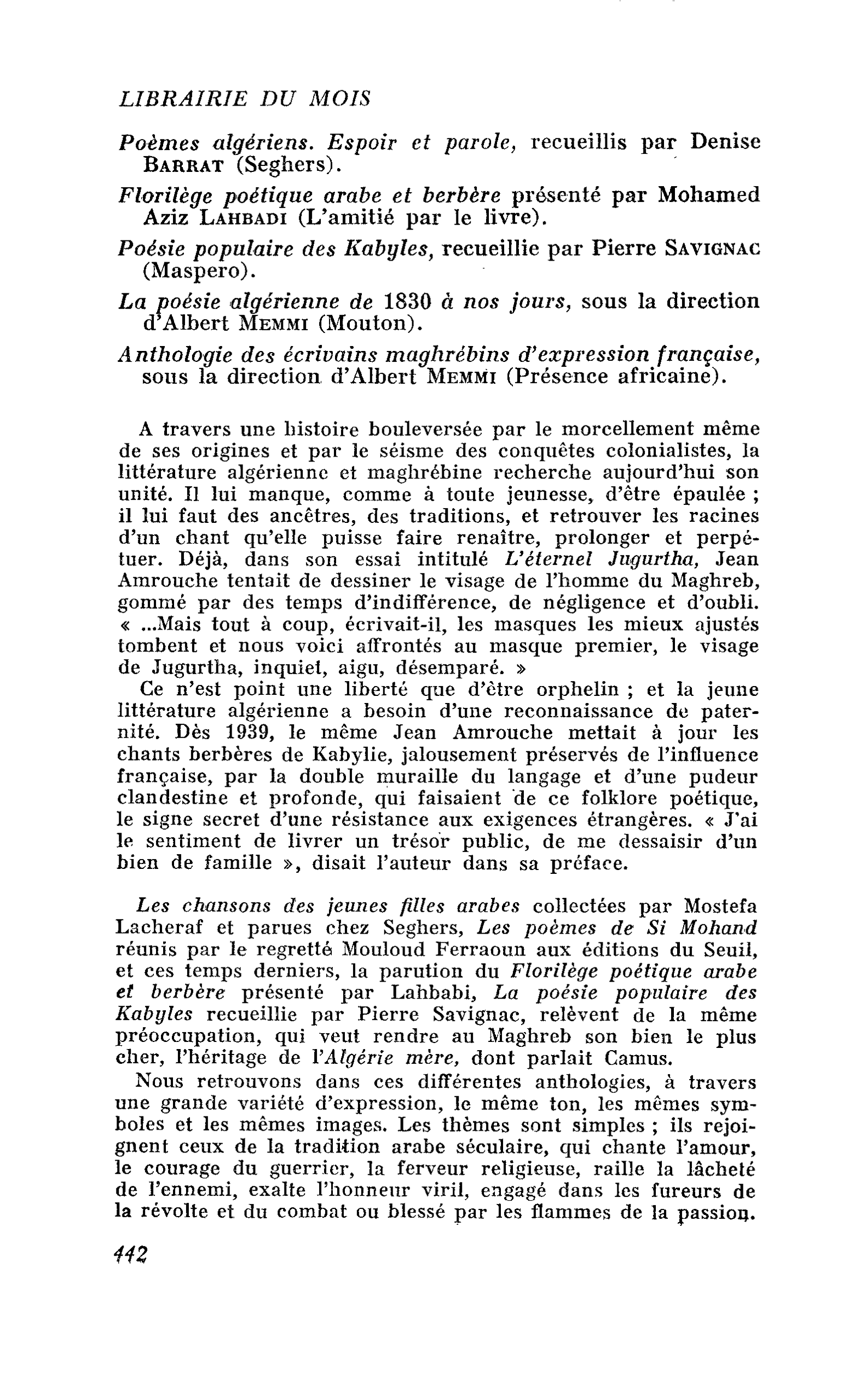 Poèmes algériens. Espoir et parole, recueillis par Denise Barrât. Florilège poétique arabe et berbère présenté par Mohamed Aziz Lahbadi. Poésie populaire des Kabyles, recueillie par Pierre Savignac. La poésie algérienne de 1830 à nos jours, sous la direct