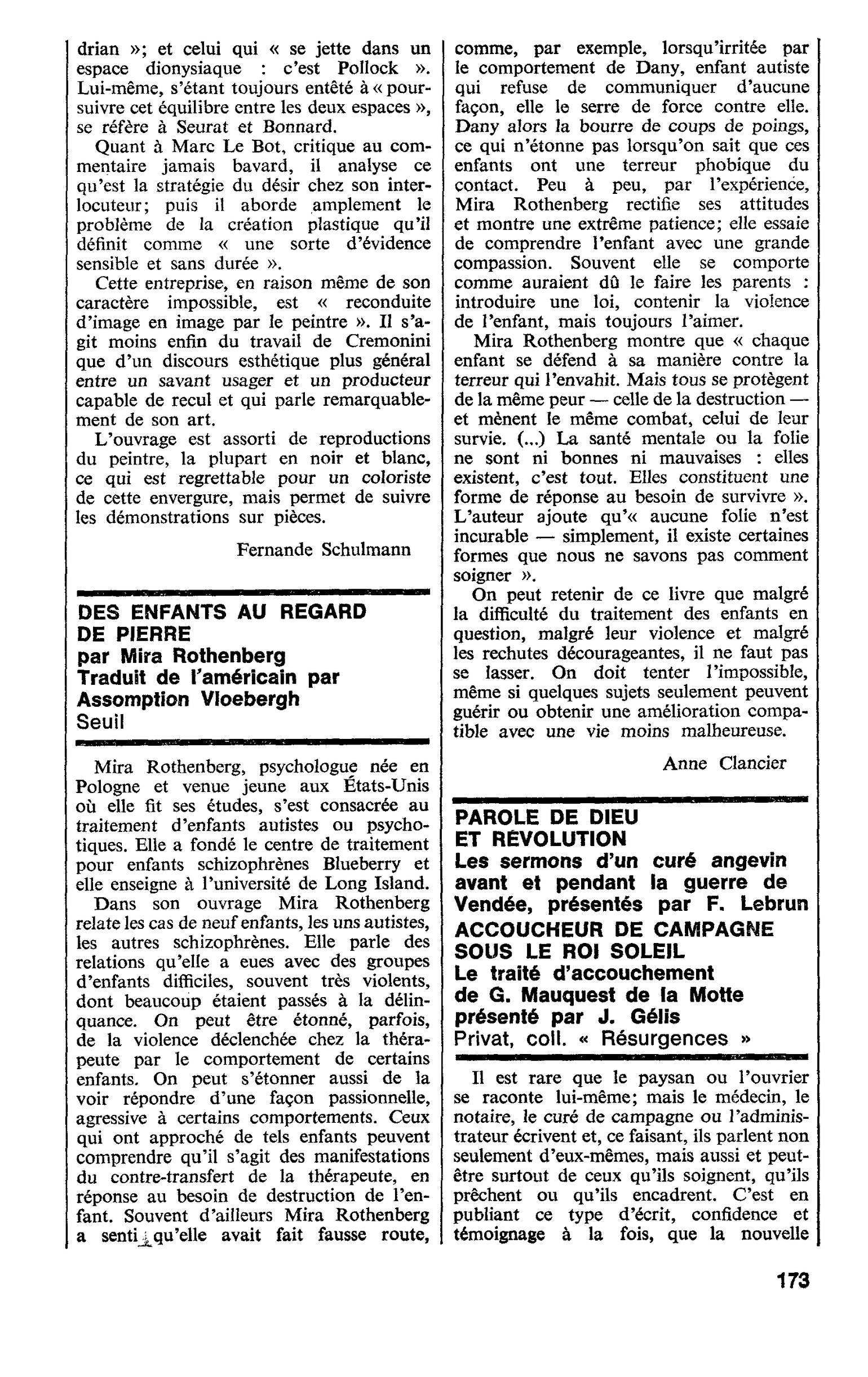 PAROLE DE DIEU ET REVOLUTION. Les sermons d’un curé angevin avant et pendant la guerre de Vendée, présentés par F. Lebrun. ACCOUCHEUR DE CAMPAGNE SOUS LE ROI SOLEIL. Le traité d’accouchement de G. Mauquest de la Motte présenté par J. Gélis