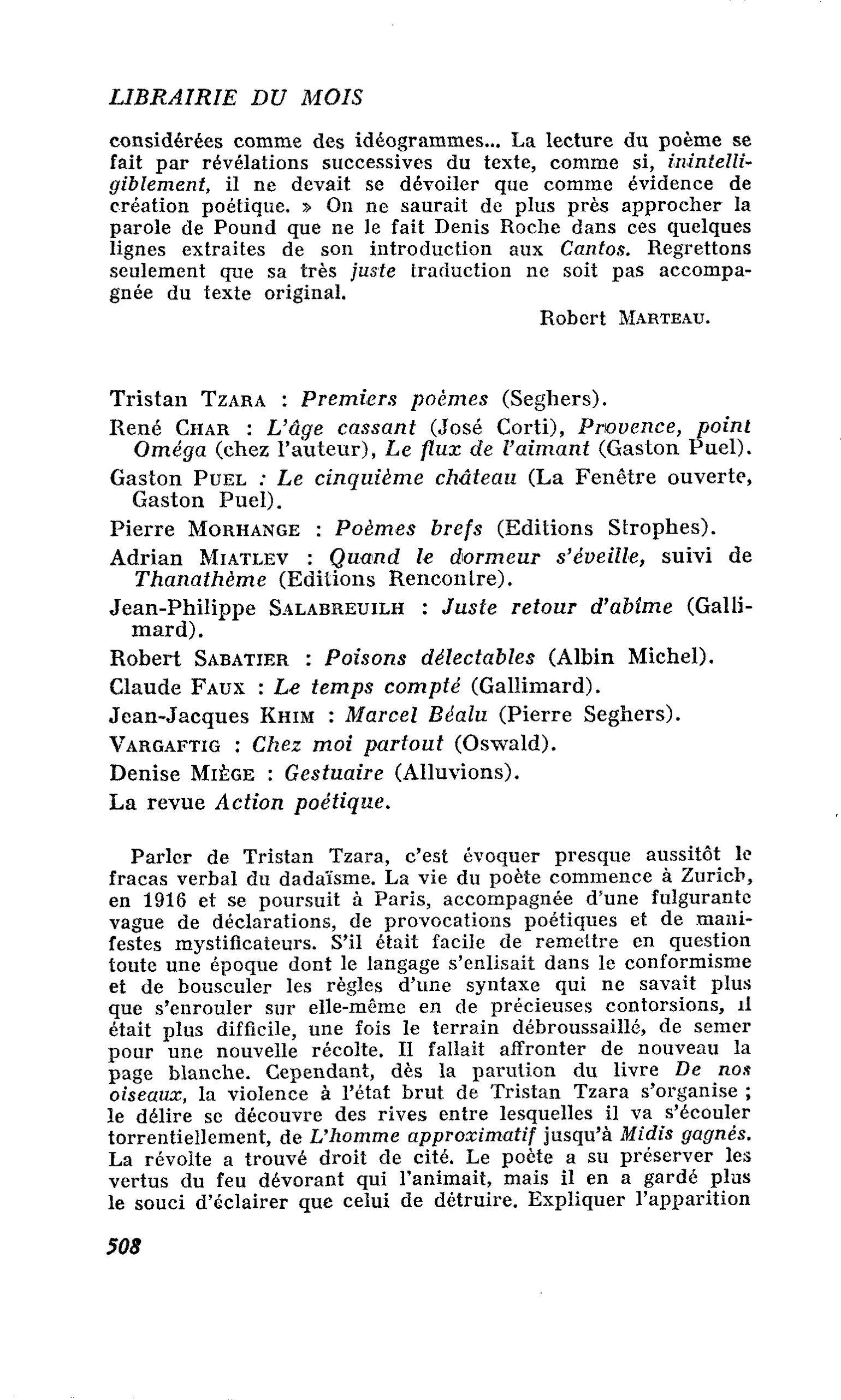 Tristan Tzara : Premiers poèmes. René Char : L’âge cassant, Provence, point Oméga, Le flux de l’aimant. Gaston Puel : Le cinquième château. Pierre Morhange : Poèmes brefs. Adrian Miatlev : Quand le dormeur s’éveille, suivi de Thanathème. Jean-Philippe Sal