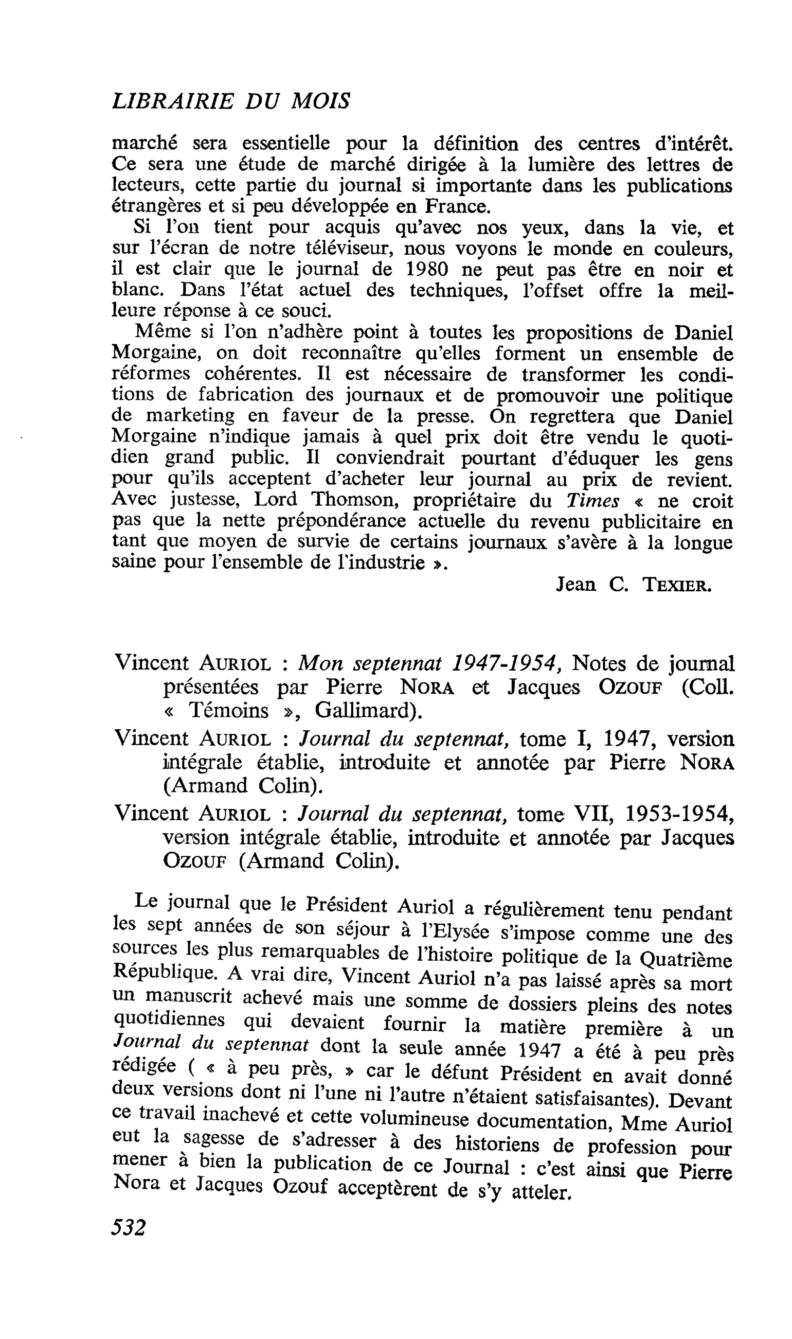 Vincent Auriol : Mon septennat 1947-1954, Notes de journal présentées par Pierre Nora et Jacques Ozouf. Vincent Auriol : Journal du septennat, tome I, 1947, version intégrale établie, introduite et annotée par Pierre Nora. Vincent Auriol : Journal du sept