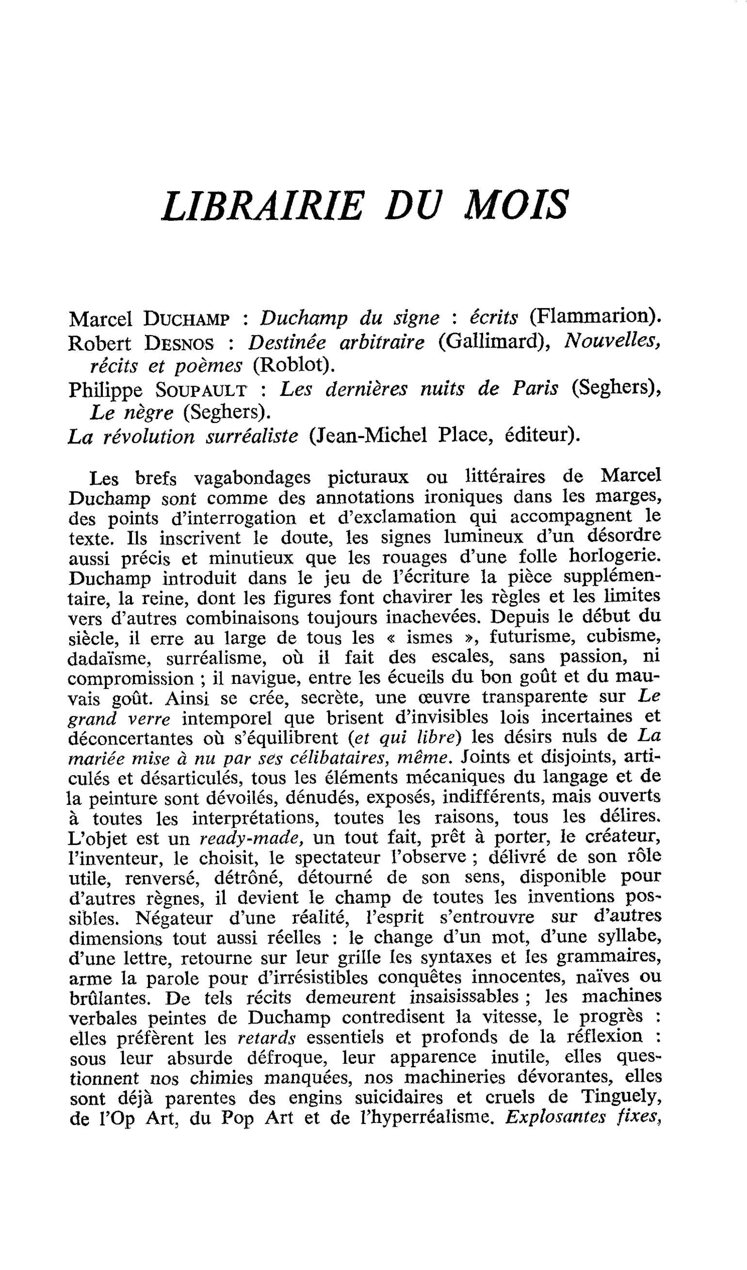 Marcel Duchamp : Duchamp du signe : écrits. Robert Desnos : Destinée arbitraire, Nouvelles, récits et poèmes. Philippe Soupault : Les dernières nuits de Paris, Le nègre. La révolution surréaliste