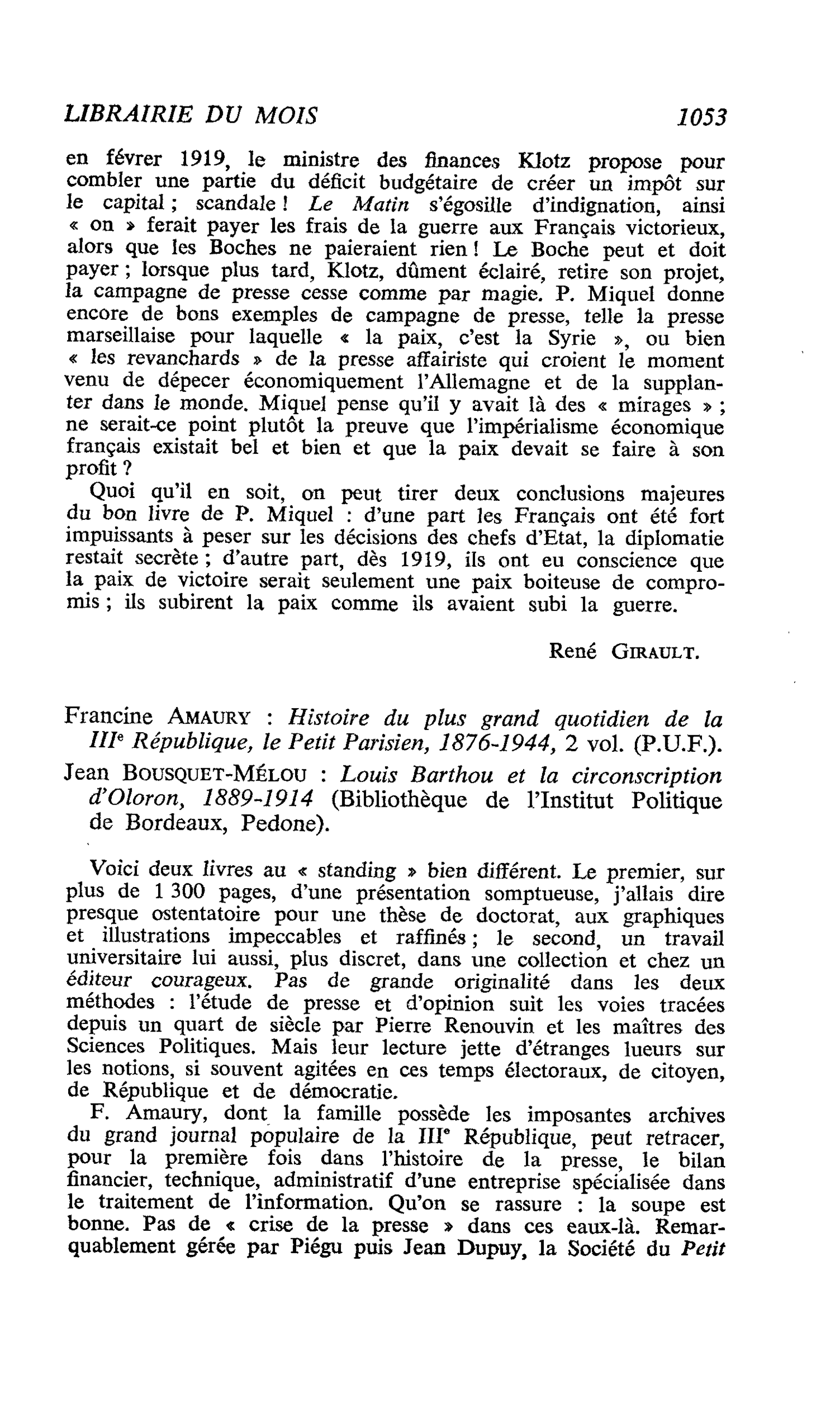 Franchie Amaury : Histoire du plus grand quotidien de la IIIe République, le Petit Parisien, 1876-1944, 2 vol. Jean Bousquet-Mélou : Louis Barthou et la circonscription d’Oloron, 1889-1914