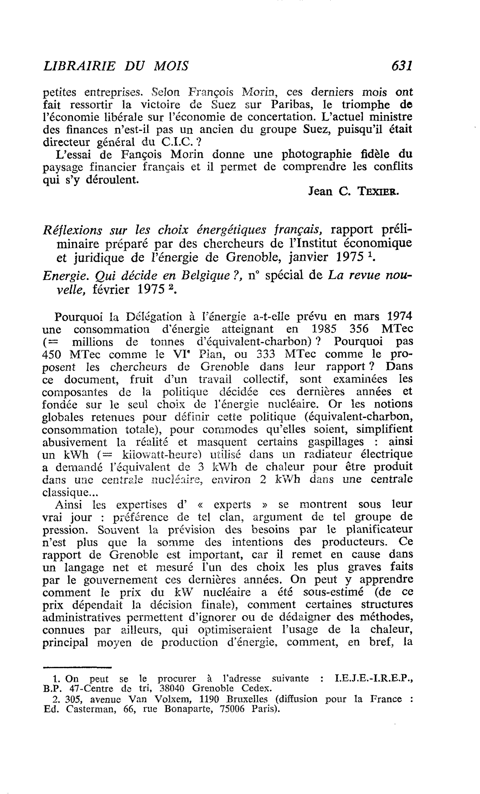 Réflexions sur les choix énergétiques français, rapport préliminaire préparé par des chercheurs de l’Institut économique et juridique de l’énergie de Grenoble, janvier 1975. Energie. Qui décide en Belgique ?, n° spécial de La revue nouvelle, février 1975