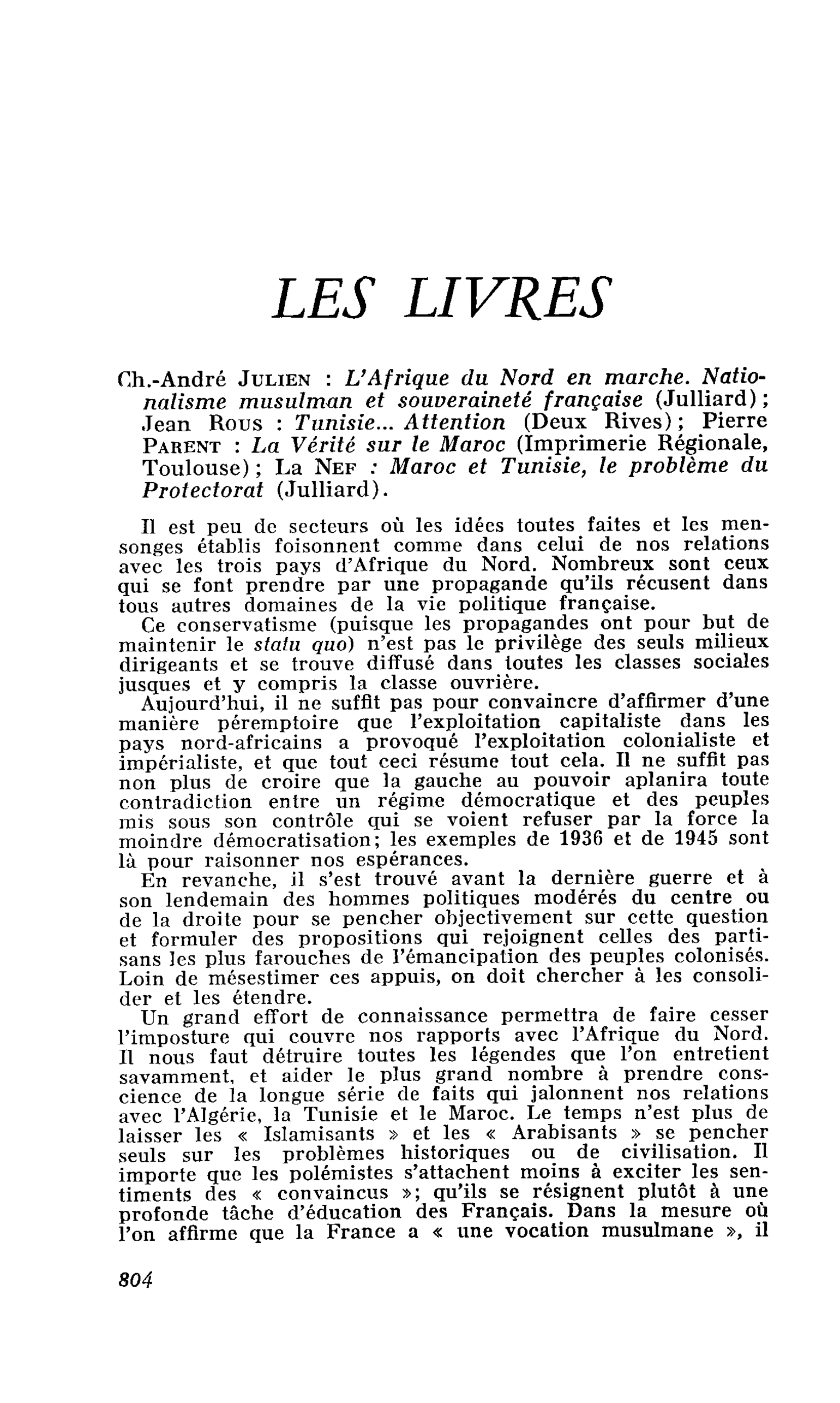 Ch.-André Julien : L’Afrique du Nord en marche. Nationalisme musulman et souveraineté française ; Jean Rous : Tunisie… Attention  ; Pierre Parent : La Vérité sur le Maroc ; La Nef : Maroc et Tunisie, le problème du Protectorat