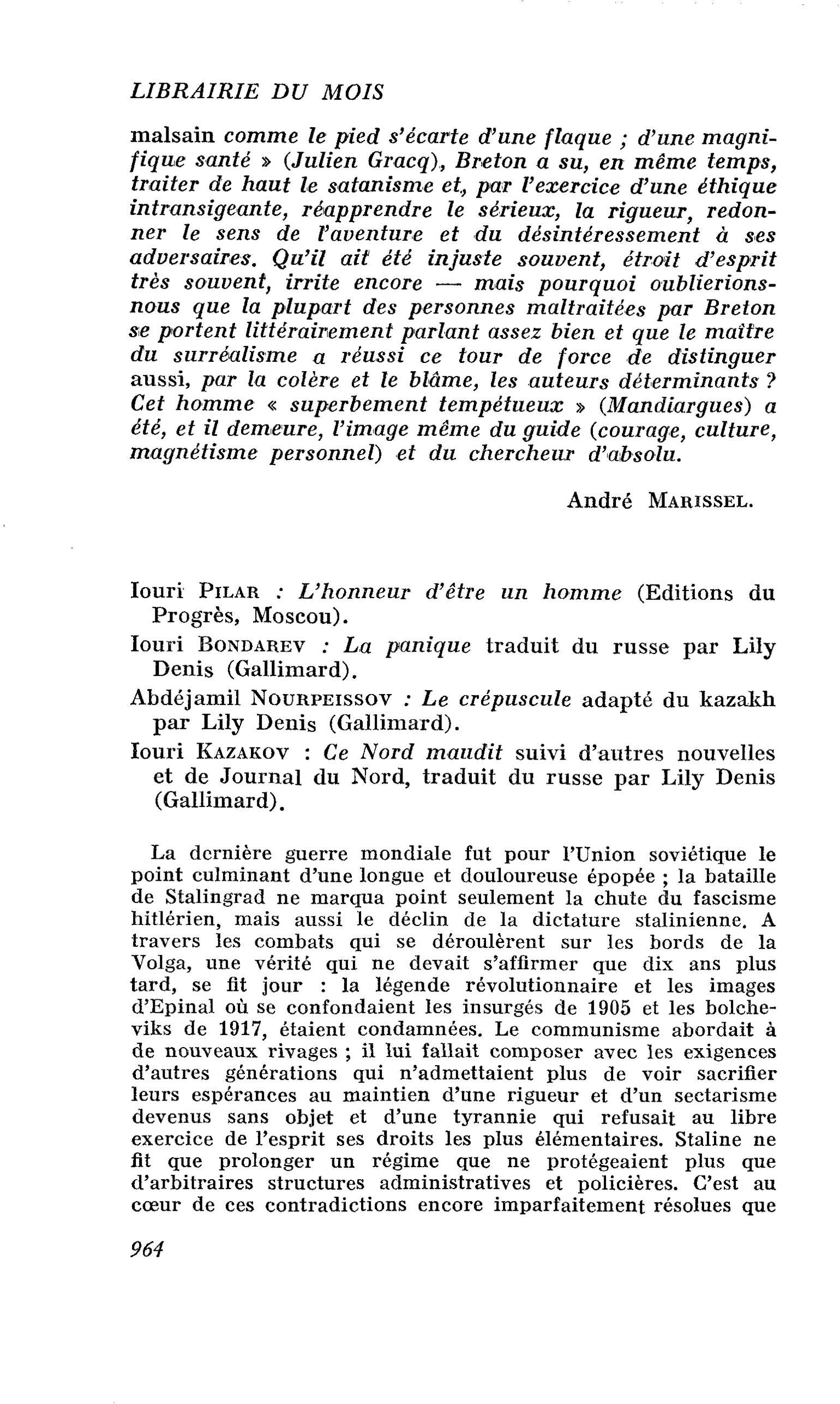 Iouri Pilar : L’honneur d’être un homme. Iouri Bondarev : La panique. Abdéjamil Nourpeissov : Le crépuscule adapté du kazakh par Lily Denis. Iouri Kazakov : Ce Nord maudit suivi d’autres nouvelles et de Journal du Nord