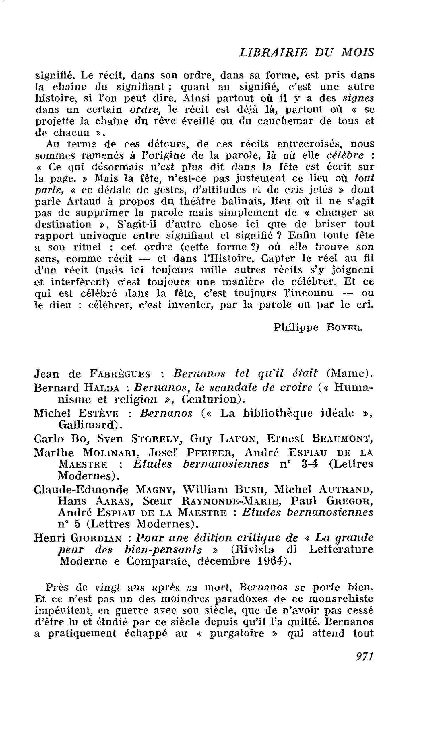 Jean de Fabrègues : Bernanos tel qu’il était. Bernard Halda : Bernanos, le scandale de croire. Michel Estève : Bernanos. Carlo Bo, Sven Storelv, Guy Lafon, Ernest Beaumont, Marthe Molinari, Josef Pfeifer, André Espiau de la Maestre : Études bernanosiennes