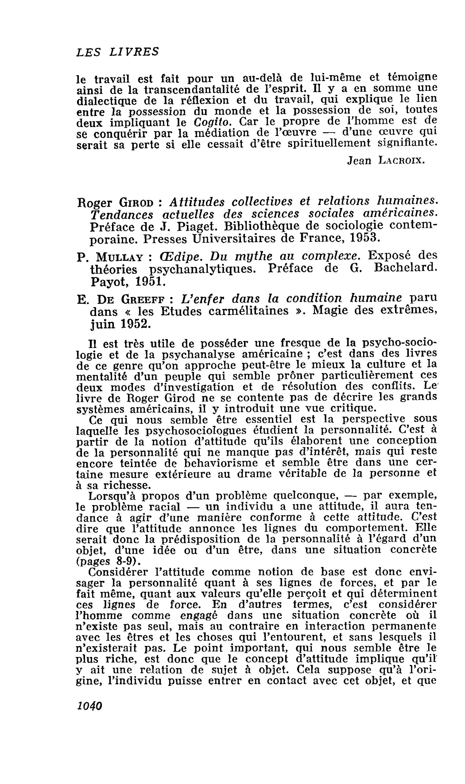 Roger Girod : Attitudes collectives et relations humaines. Tendances actuelles des sciences sociales américaines P. Mullay : Oedipe. Du mythe au complexe E. De Greeff : L’enfer dans la condition humaine