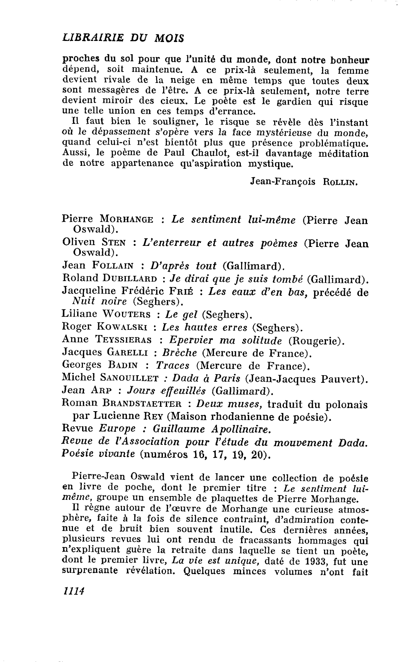 Pierre Morhange : Le sentiment lui-même. Oliven Sten : L’enterreur et autres poèmes. Jean Follain : D’après tout. Roland Dubillard : Je dirai que je suis tombé. Jacqueline Frédéric Frié : Les eaux d’en bas, précédé de Nuit noire. Liliane Wouters : Le gel.