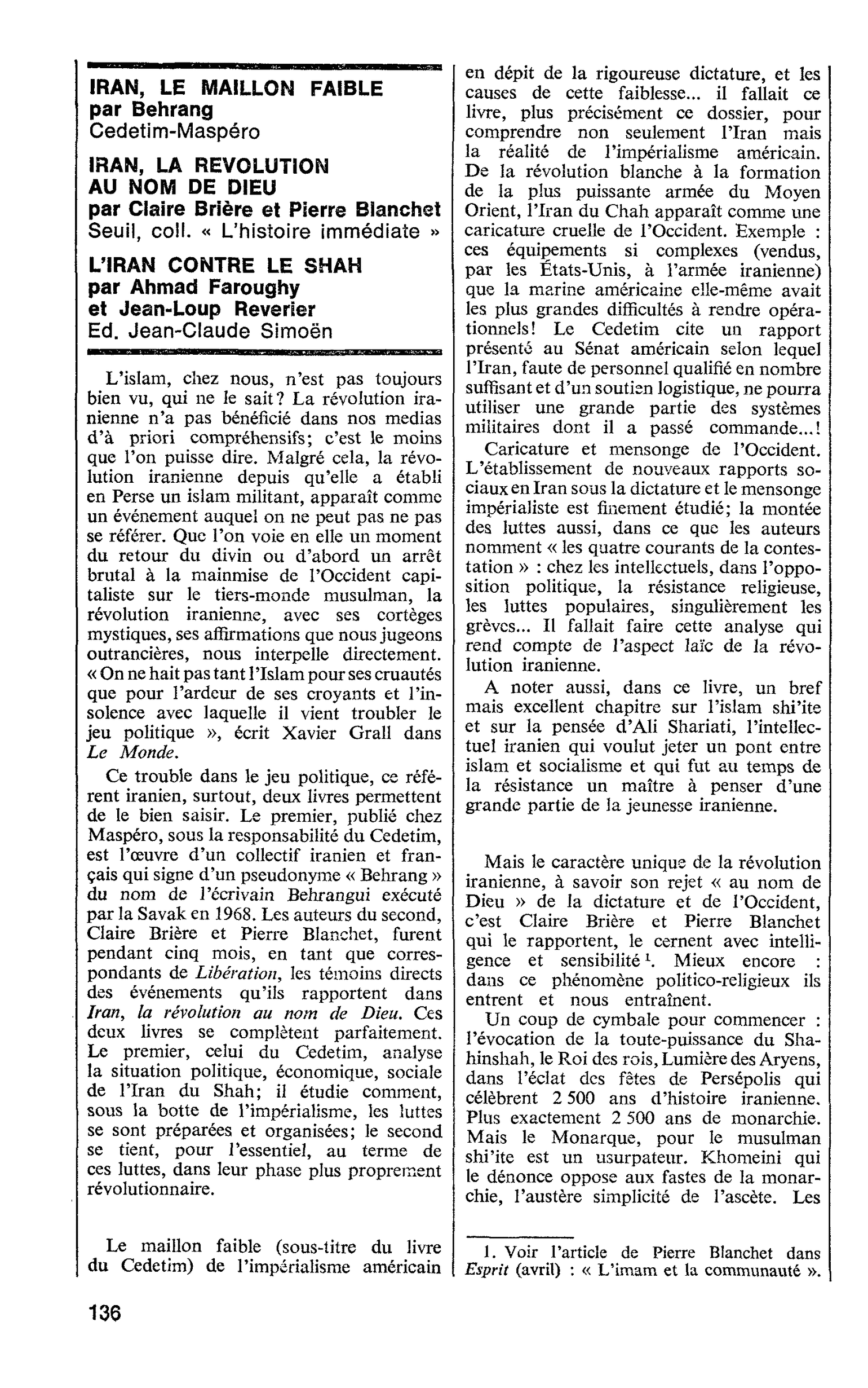 IRAN, LE MAILLON FAIBLE par Behrang IRAN, LA REVOLUTION AU NOM DE DIEU par Claire Brière et Pierre Blanchet. L’IRAN CONTRE LE SHAH par Ahmad Faroughy et Jean-Loup Reverser