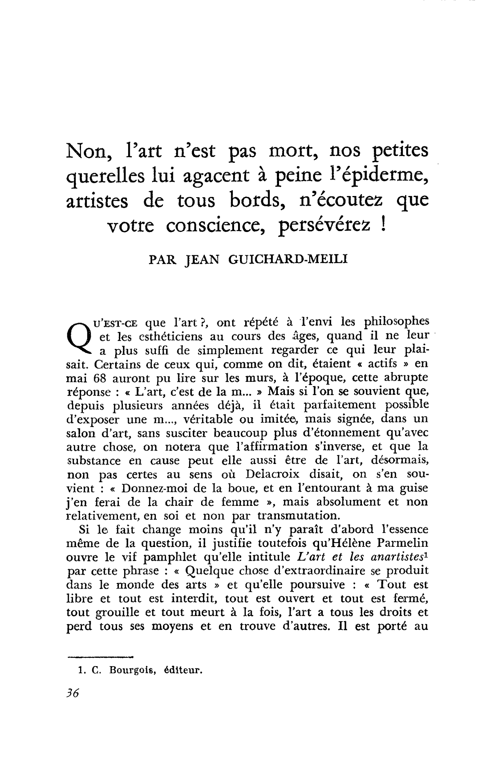 Non, l’art n’est pas mort, nos petites querelles lui agacent à peine l’épiderme, artistes de tous bords, n’écoutez que votre conscience, persévérez !