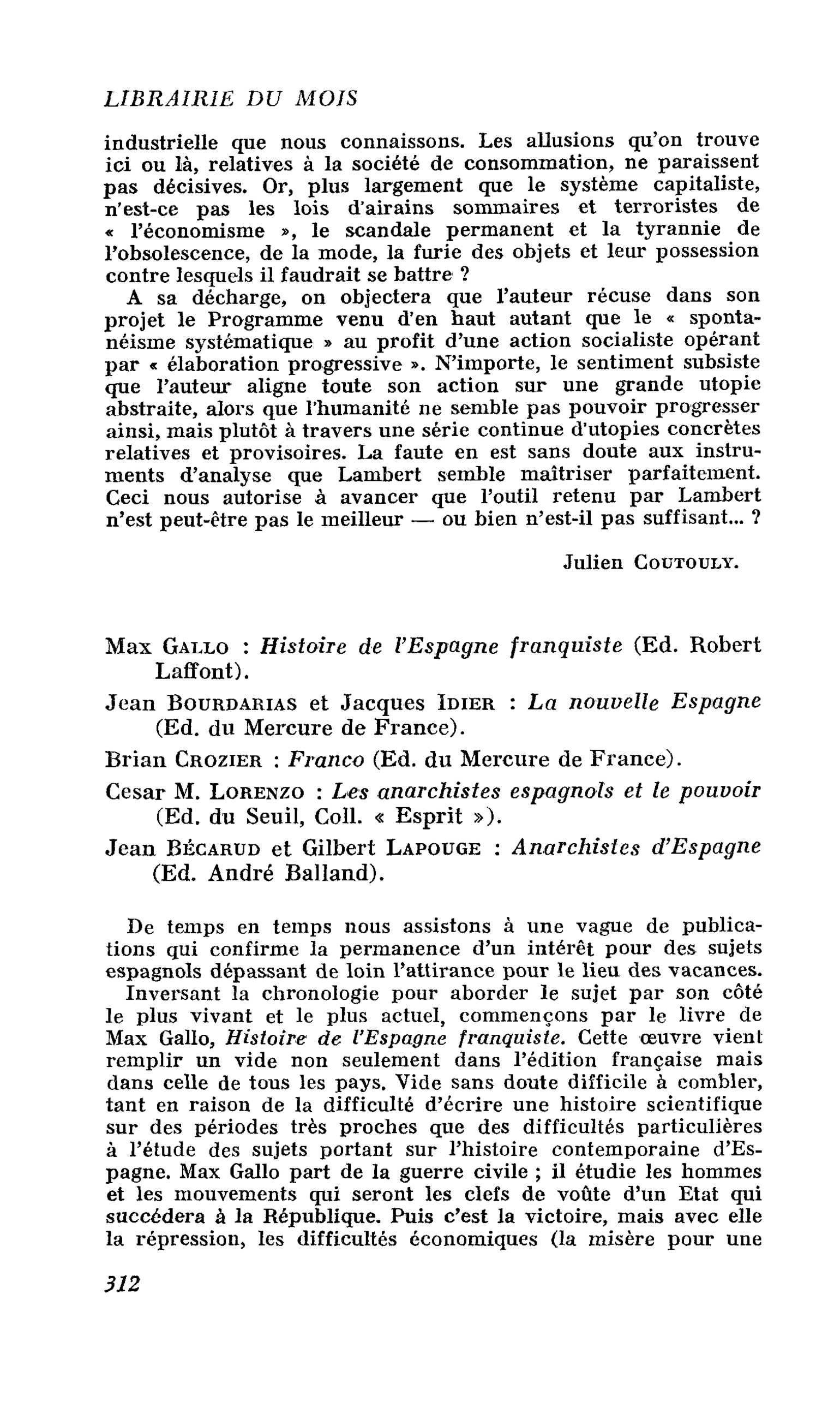 Max Gallo : Histoire de l’Espagne franquiste. Jean Bourdarias et Jacques Idier : La nouvelle Espagne. Brian Crozier : Franco. César M. Lorenzo : Les anarchistes espagnols et le pouvoir. Jean Bécarud et Gilbert Lapouge : Anarchistes d’Espagne