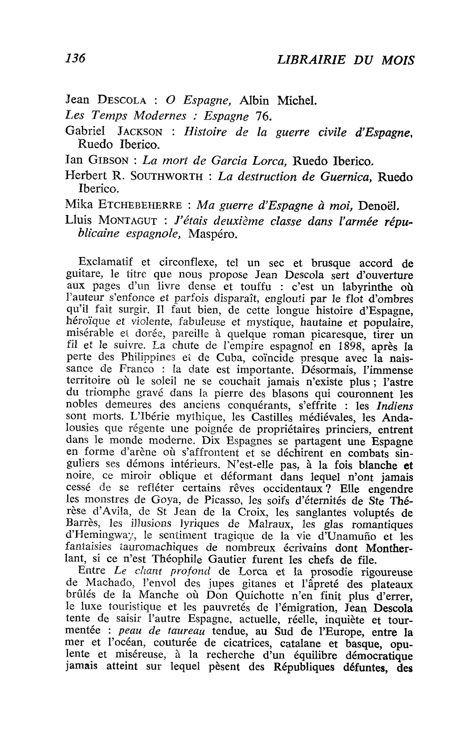 Jean Descola : O Espagne, Albin Michel. Les Temps Modernes : Espagne 76. Gabriel Jackson : Histoire de la guerre civile d’Espagne, Ruedo Iberico. Ian Gibson : La mort de Garcia Lorca, Ruedo Iberico. Herbert R. Southworth : La destruction de Guernica, Rued