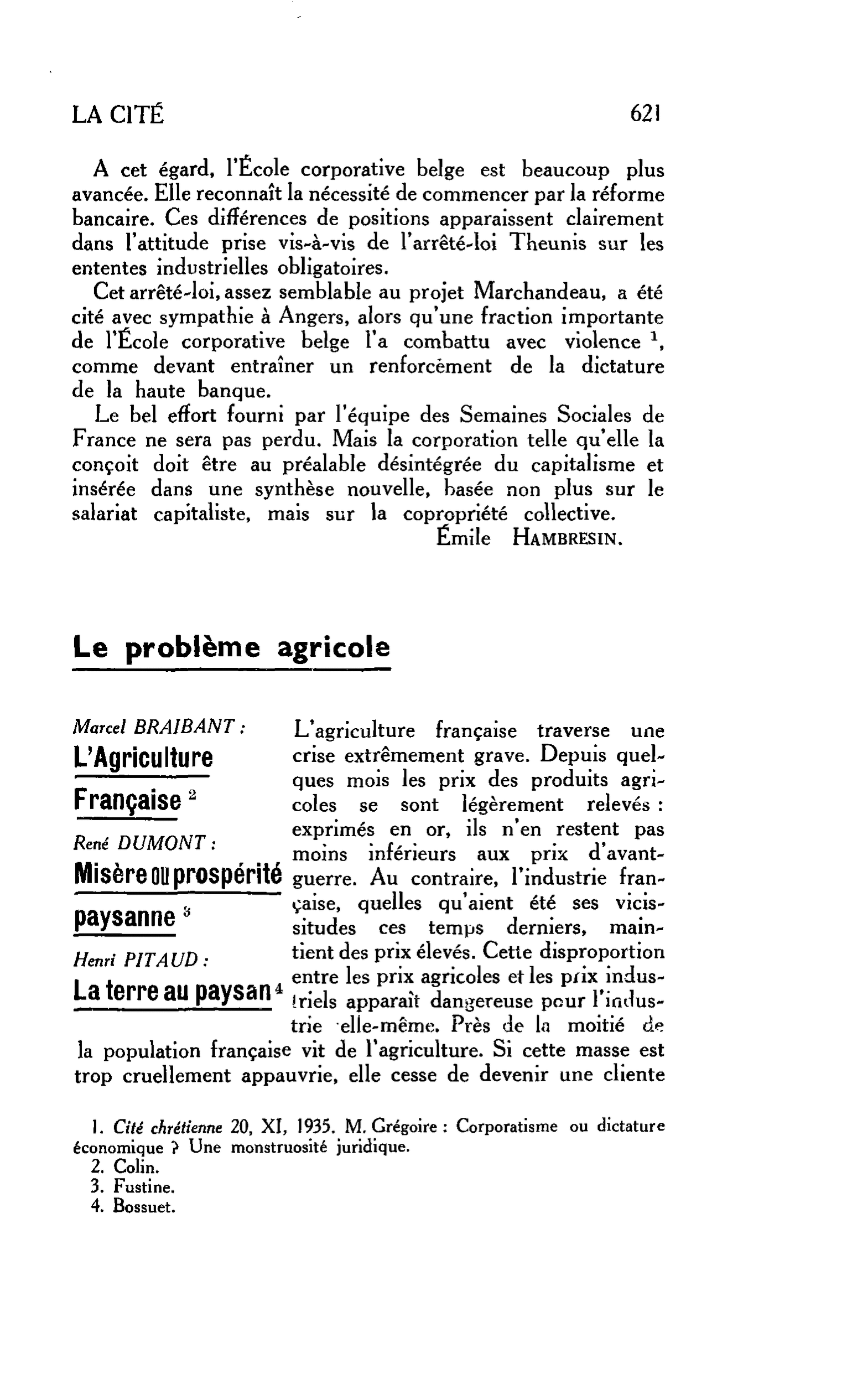 LA CITÉ : Le problème agricole. Marcel BRAIBANT : L’Agriculture Française. René DUMONT : Misère ou prospérité paysanne. Henri PITAUD : La terre au paysan